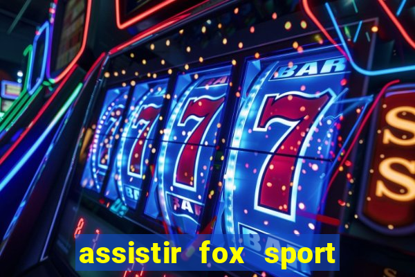 assistir fox sport futebol tv